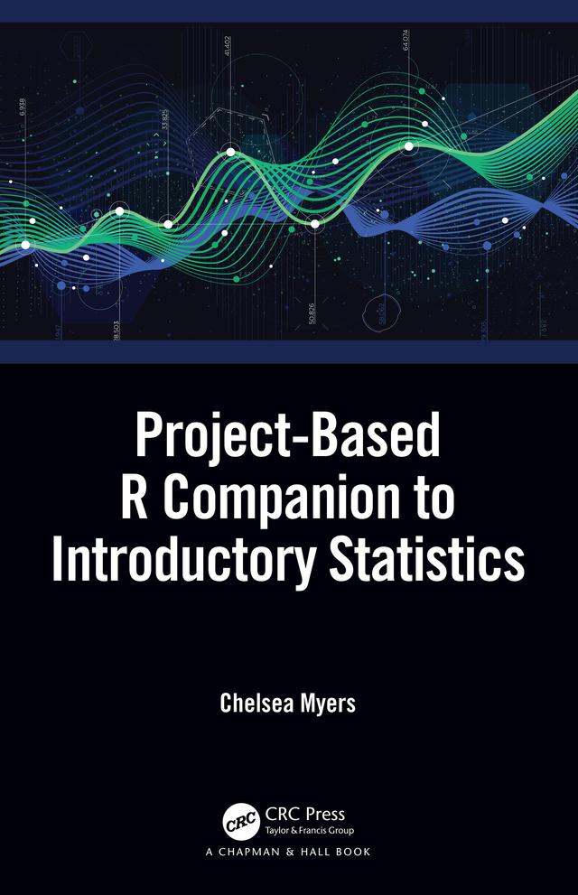 Project-Based R Companion to Introductory Statistics by Chelsea Myers