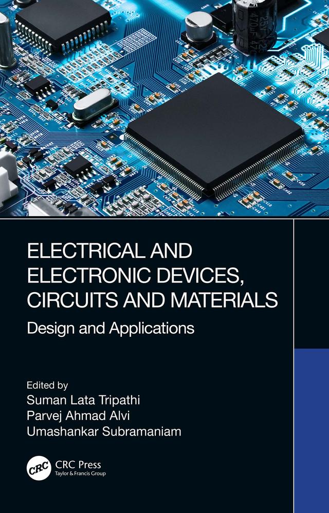 Electrical and Electronic Devices, Circuits and Materials by Parvej Ahmad Alvi, Suman Lata Tripathi, Umashankar Subramaniam