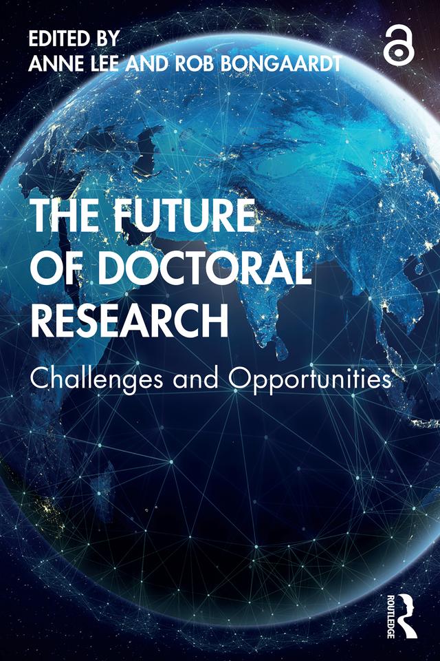 The Future of Doctoral Research by Anne Lee, Rob Bongaardt