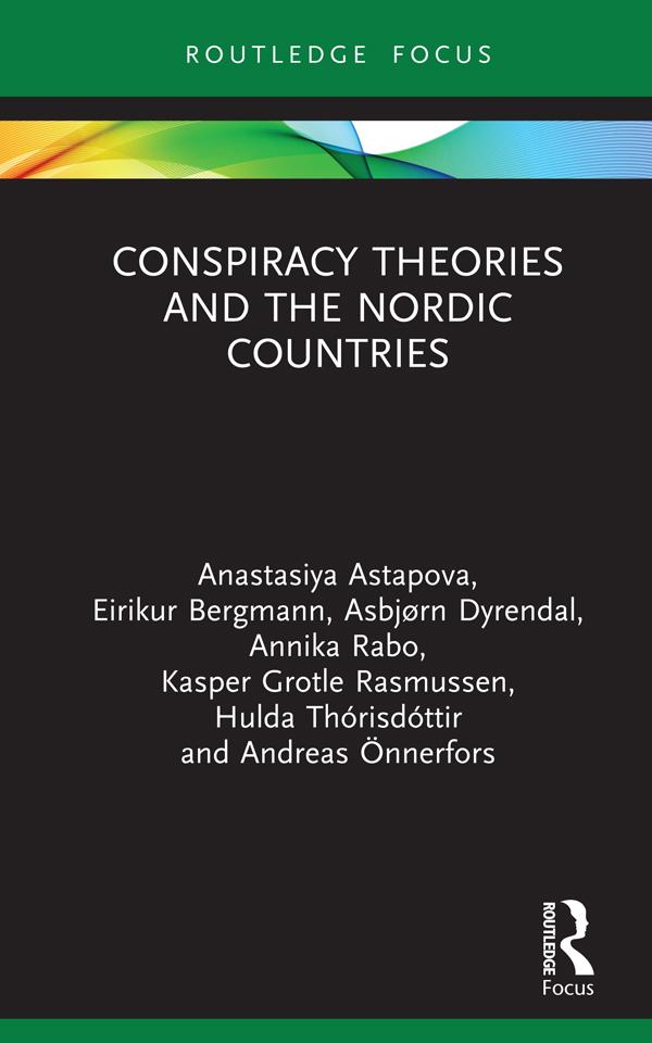 Conspiracy Theories and the Nordic Countries by Anastasiya Astapova, Andreas Önnerfors, Annika Rabo, Asbjørn Dyrendal, Eirikur Bergmann, Hulda Thórisdóttir, Kasper Grotle Rasmussen