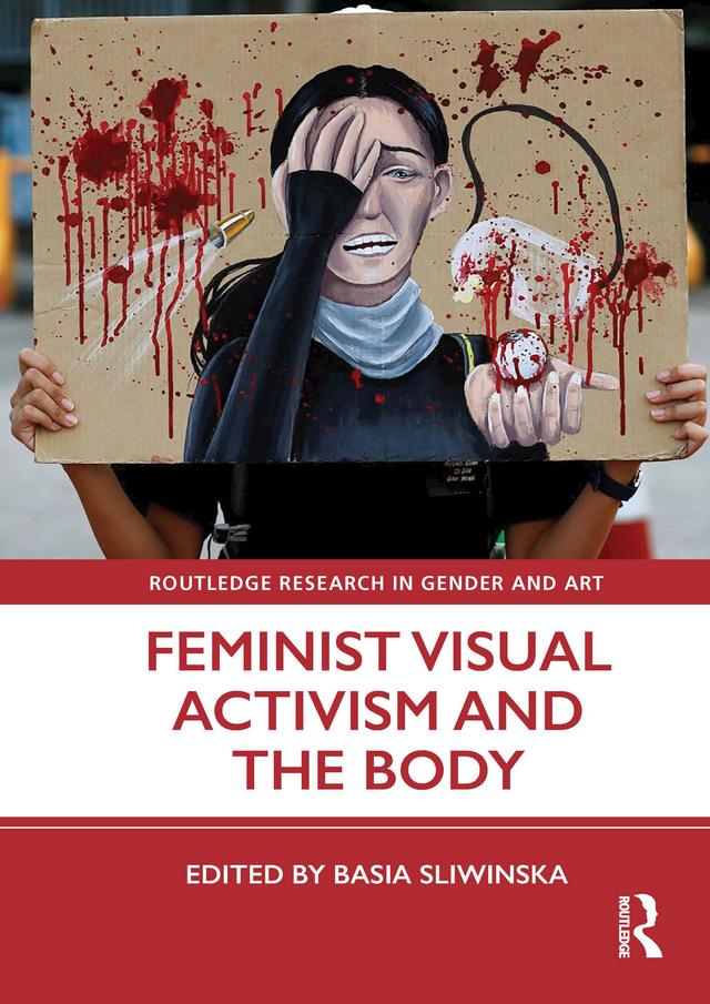Feminist Visual Activism and the Body by Basia Sliwinska