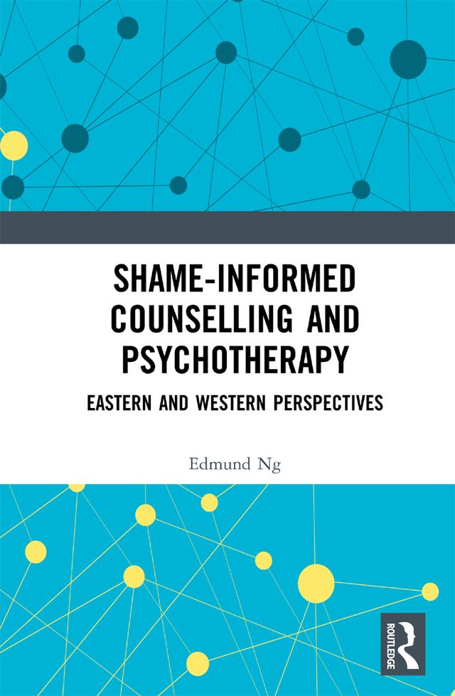 Shame-informed Counselling and Psychotherapy by Edmund Ng