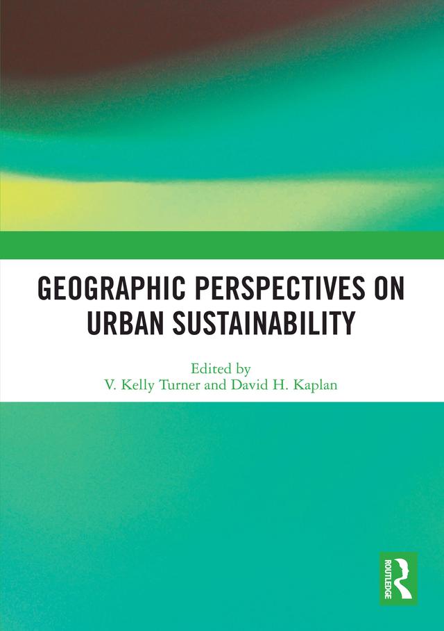Geographic Perspectives on Urban Sustainability by David H. Kaplan, V. Kelly Turner