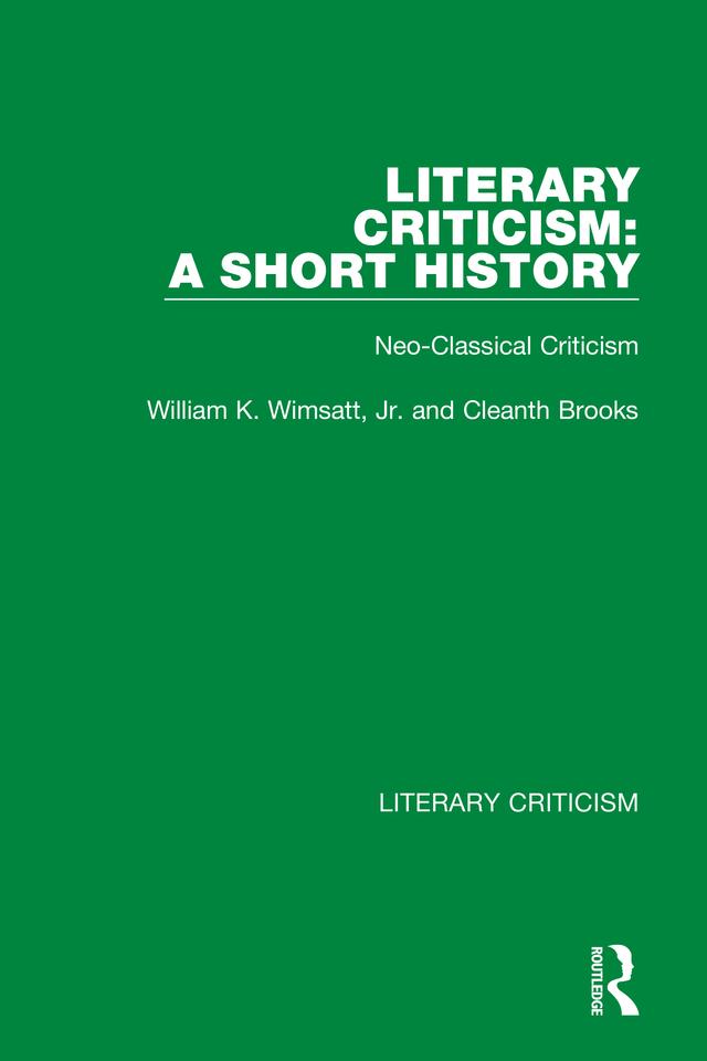 Literary Criticism: A Short History by Cleanth Brooks, William K. Wimsatt, Jr.