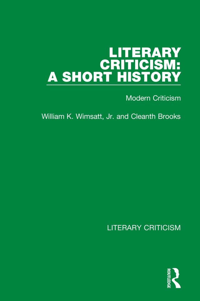 Literary Criticism: A Short History by Cleanth Brooks, William K. Wimsatt, Jr.