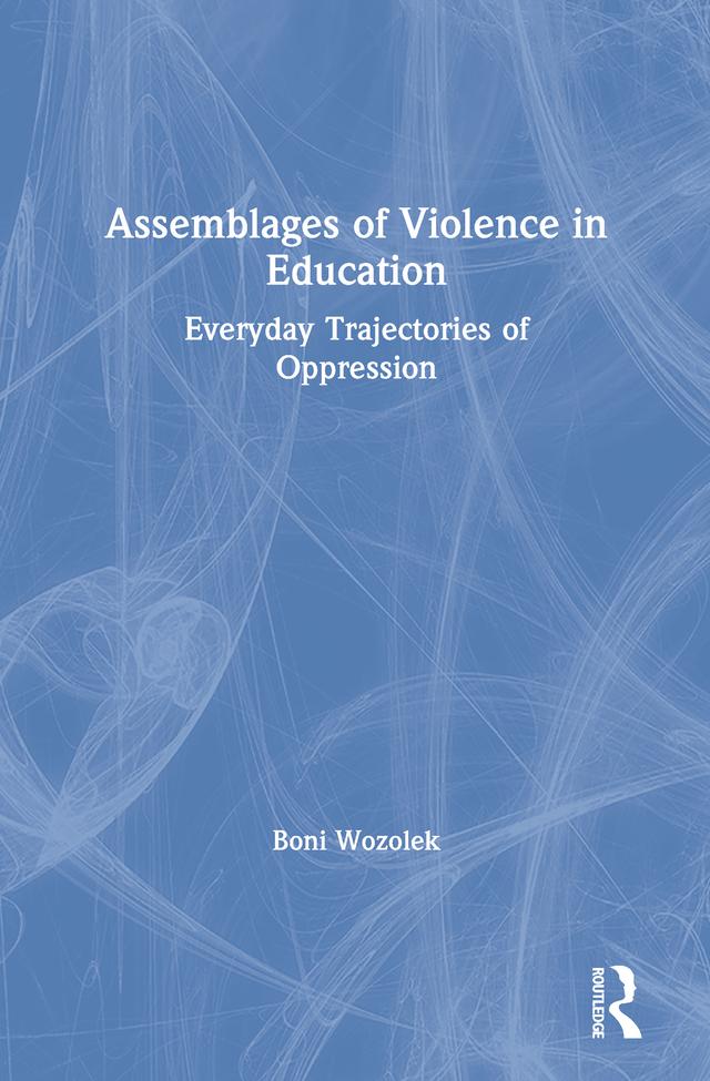 Assemblages of Violence in Education by Boni Wozolek