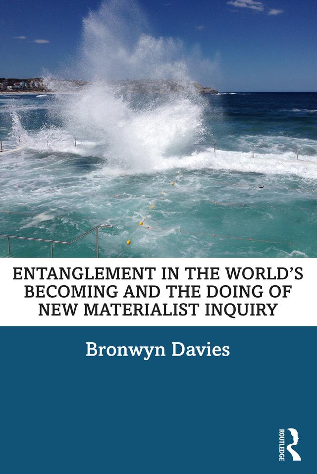 Entanglement in the World’s Becoming and the Doing of New Materialist Inquiry by Bronwyn Davies
