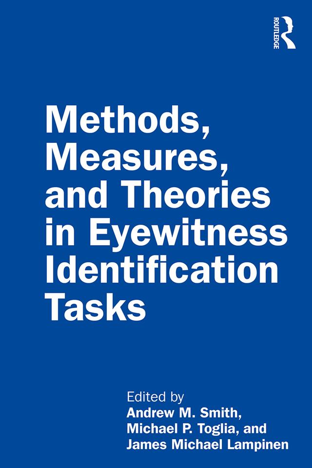 Methods, Measures, and Theories in Eyewitness Identification Tasks by Andrew M. Smith, James Michael Lampinen, Michael P. Toglia
