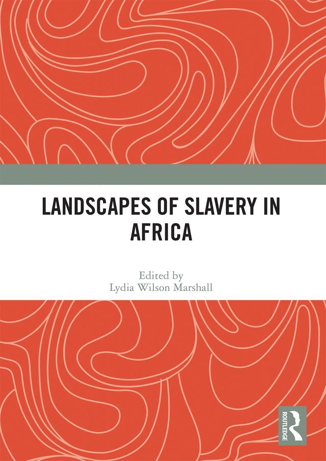 Landscapes of Slavery in Africa by Lydia Wilson Marshall