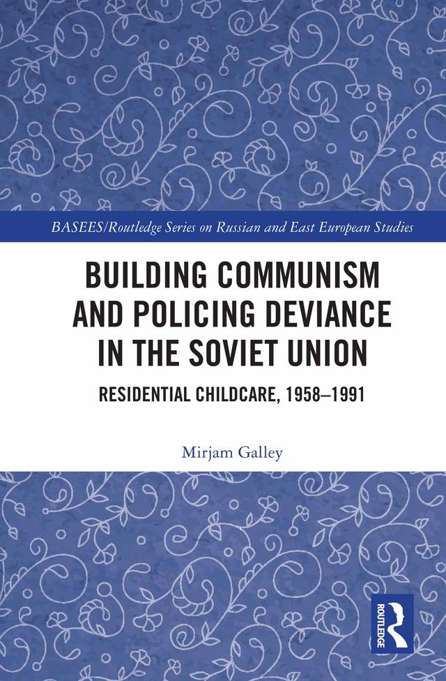 Building Communism and Policing Deviance in the Soviet Union by Mirjam Galley