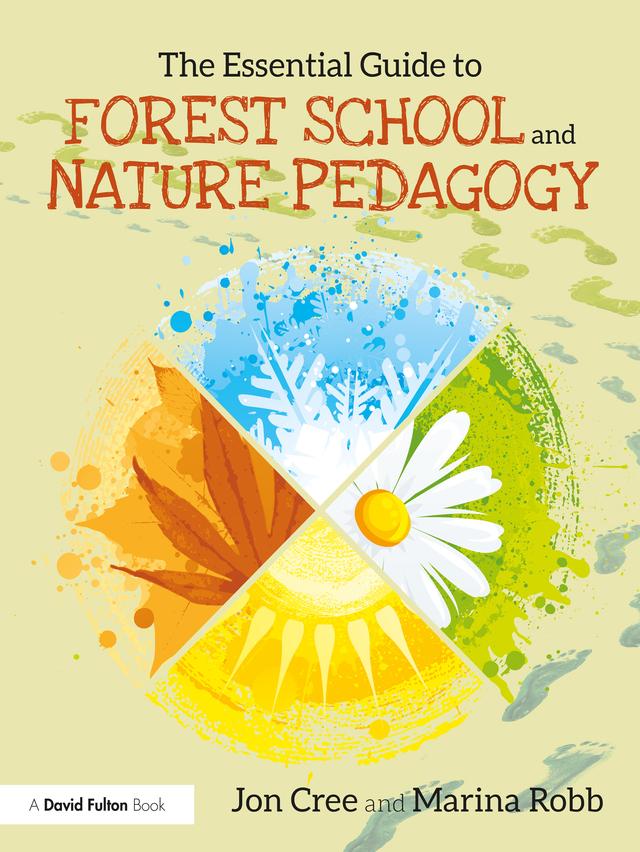 The Essential Guide to Forest School and Nature Pedagogy by Jon Cree, Marina Robb