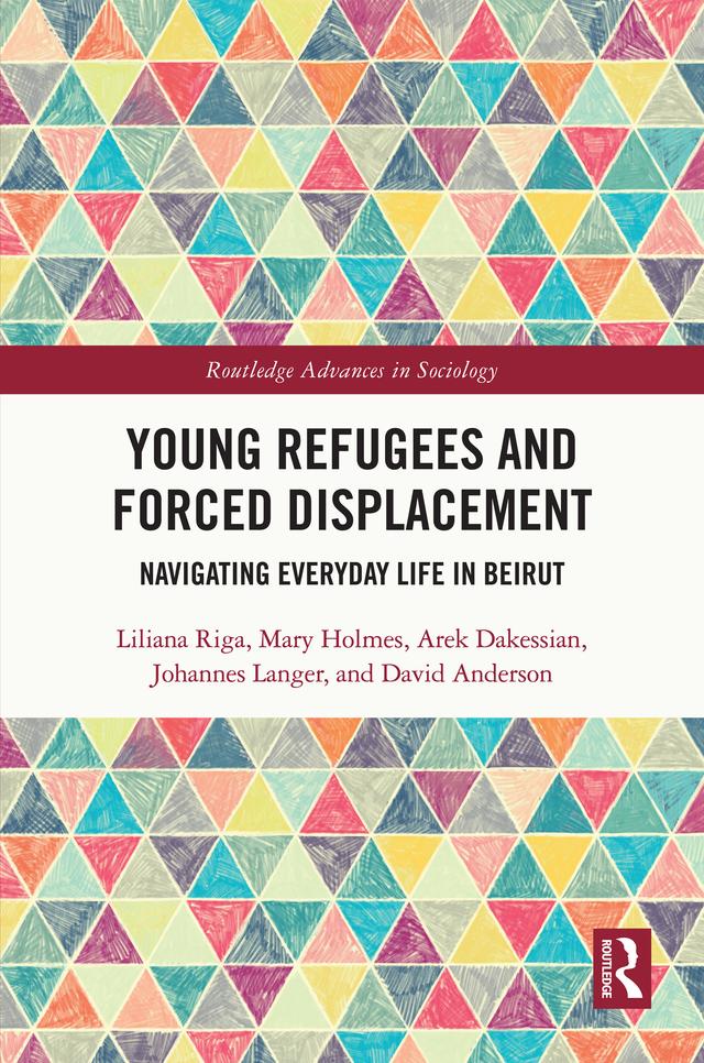 Young Refugees and Forced Displacement by Arek Dakessian, David Anderson, Johannes Langer, Liliana Riga, Mary Holmes