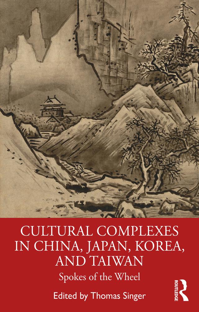 Cultural Complexes in China, Japan, Korea, and Taiwan by Thomas Singer