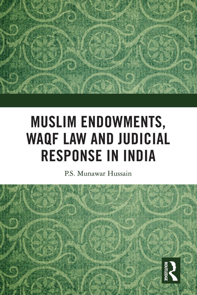 Muslim Endowments, Waqf Law and Judicial Response in India by P.S. Munawar Hussain
