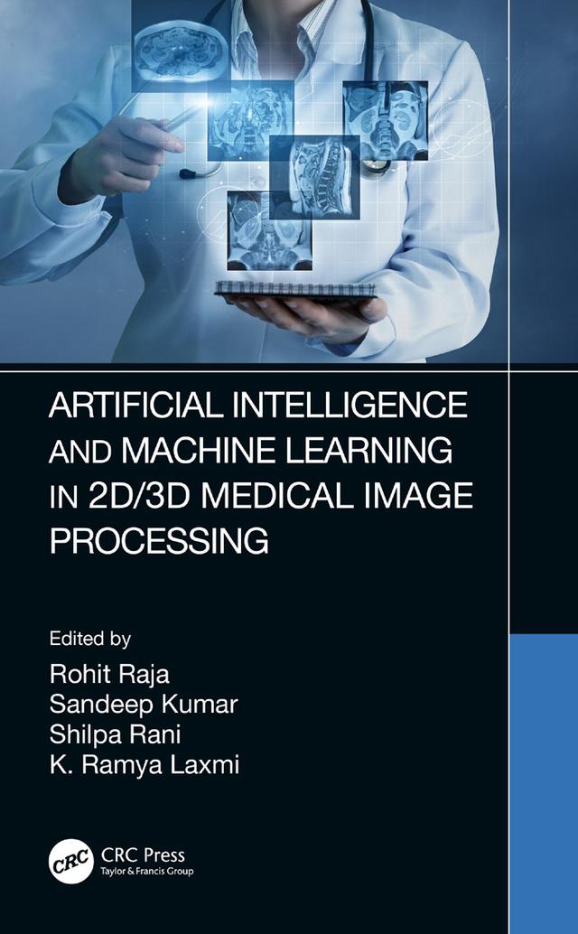 Artificial Intelligence and Machine Learning in 2D/3D Medical Image Processing by K. Ramya Laxmi, Rohit Raja, Sandeep Kumar, Shilpa Rani