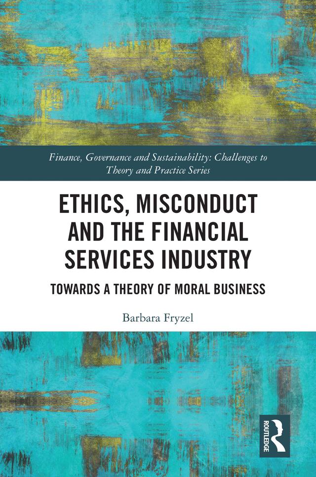 Ethics, Misconduct and the Financial Services Industry by Barbara Fryzel