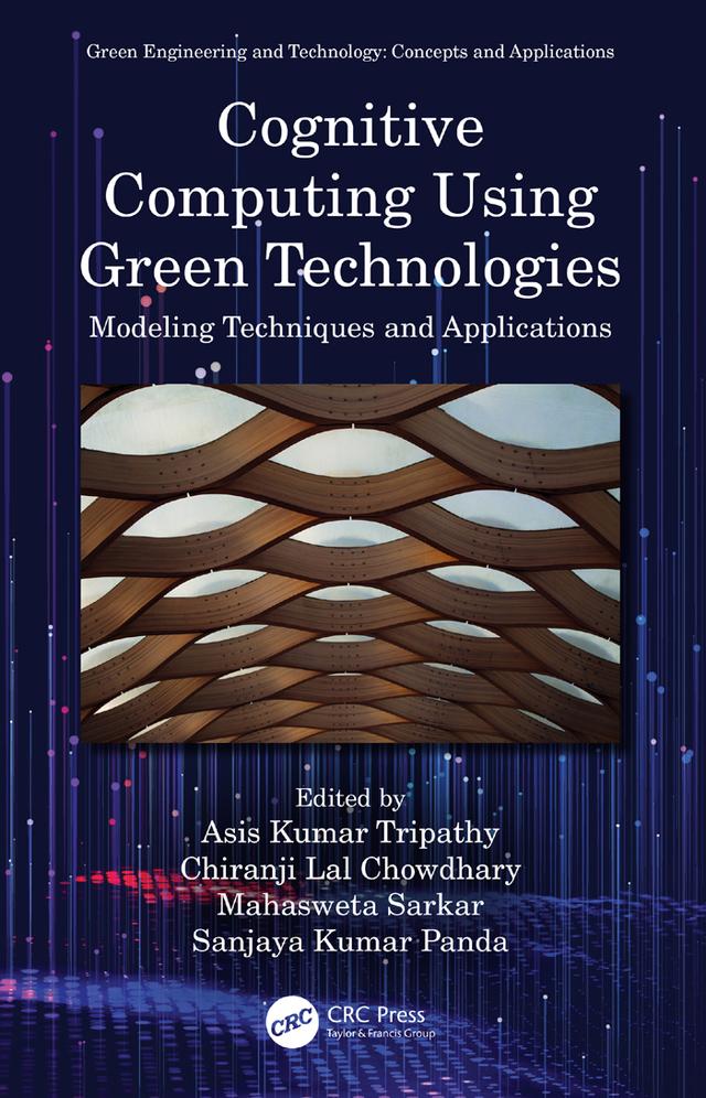 Cognitive Computing Using Green Technologies by Asis Kumar Tripathy, Chiranji Lal Chowdhary, Mahasweta Sarkar, Sanjaya Kumar Panda