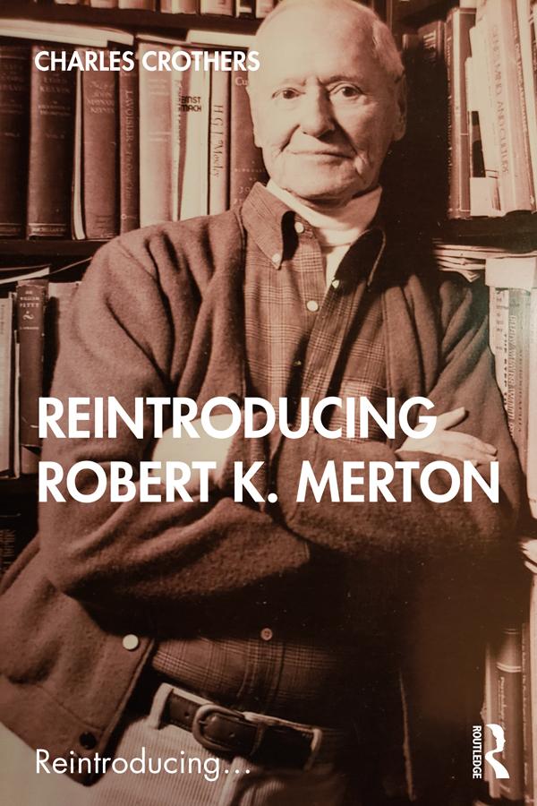 Reintroducing Robert K. Merton by Charles Crothers