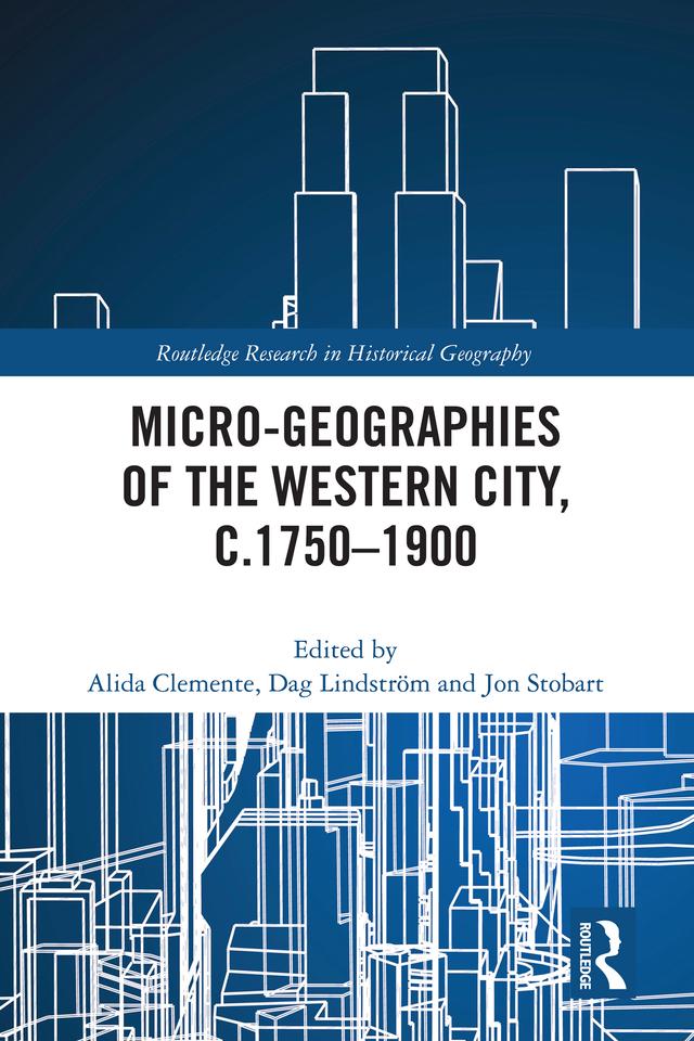 Micro-geographies of the Western City, c.1750–1900 by Alida Clemente, Dag Lindström, Jon Stobart