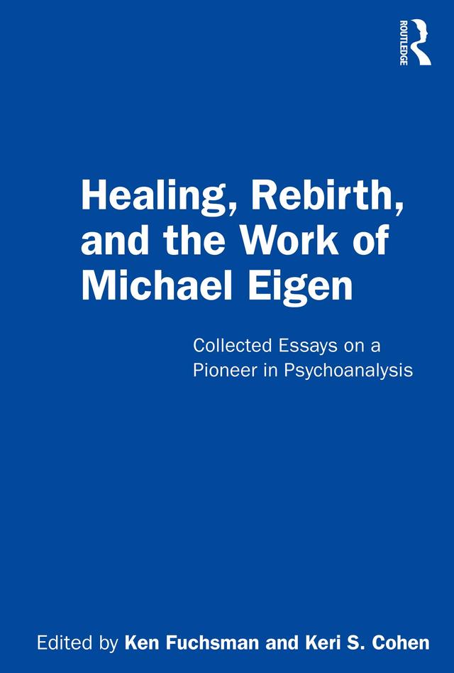Healing, Rebirth and the Work of Michael Eigen by Ken Fuchsman, Keri S. Cohen