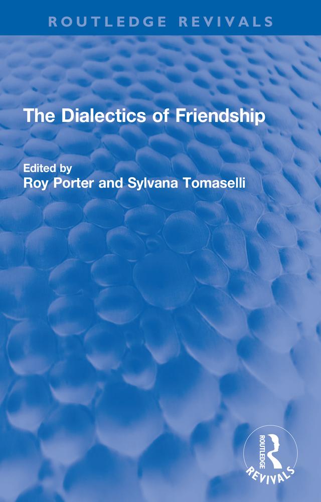 The Dialectics of Friendship by Roy Porter, Sylvana Tomaselli