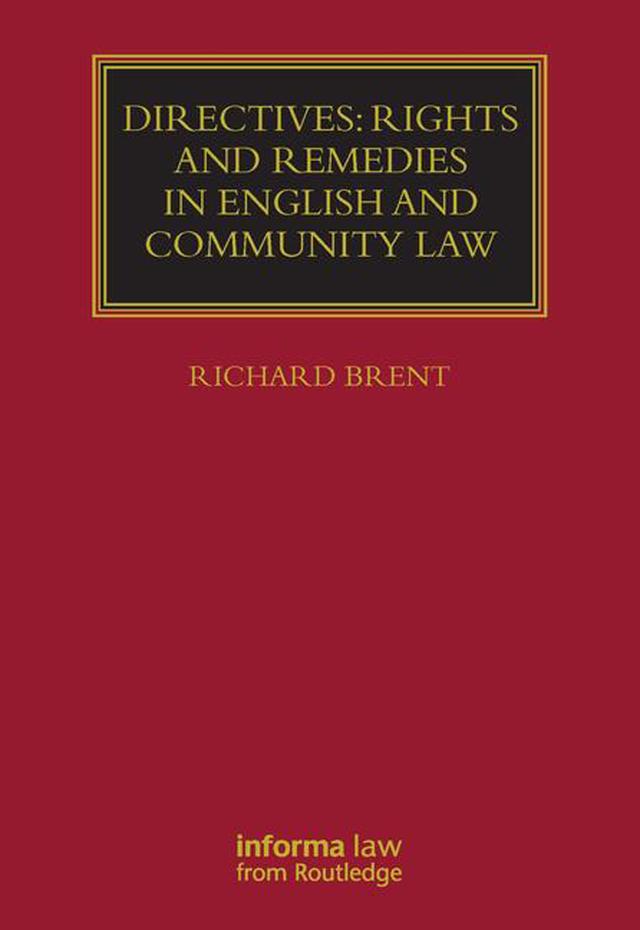 Directives: Rights and Remedies in English and Community Law by Richard Brent