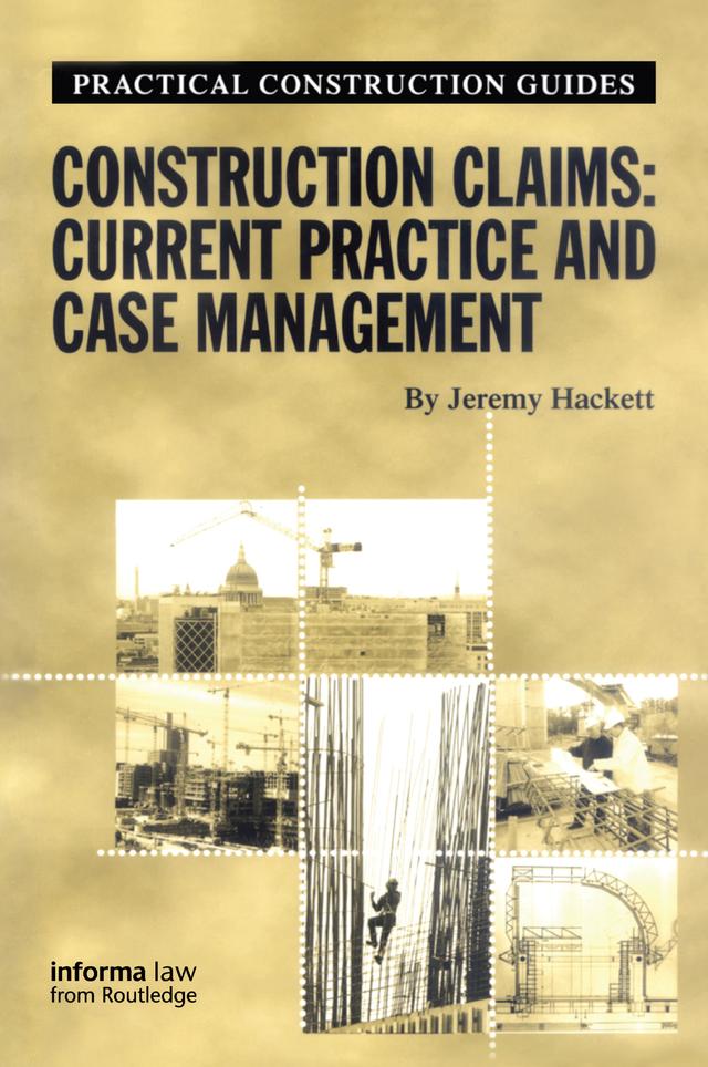 Construction Claims: Current Practice and Case Management by Jeremy Hackett