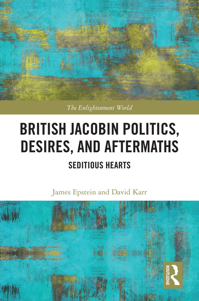 British Jacobin Politics, Desires, and Aftermaths by David Karr, James Epstein