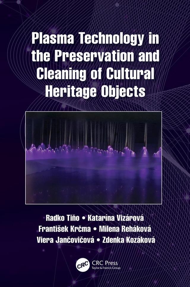 Plasma Technology in the Preservation and Cleaning of Cultural Heritage Objects by František Krčma, Katarína Vizárová, Milena Reháková, Radko Tiňo, Viera Jančovičová, Zdenka Kozáková