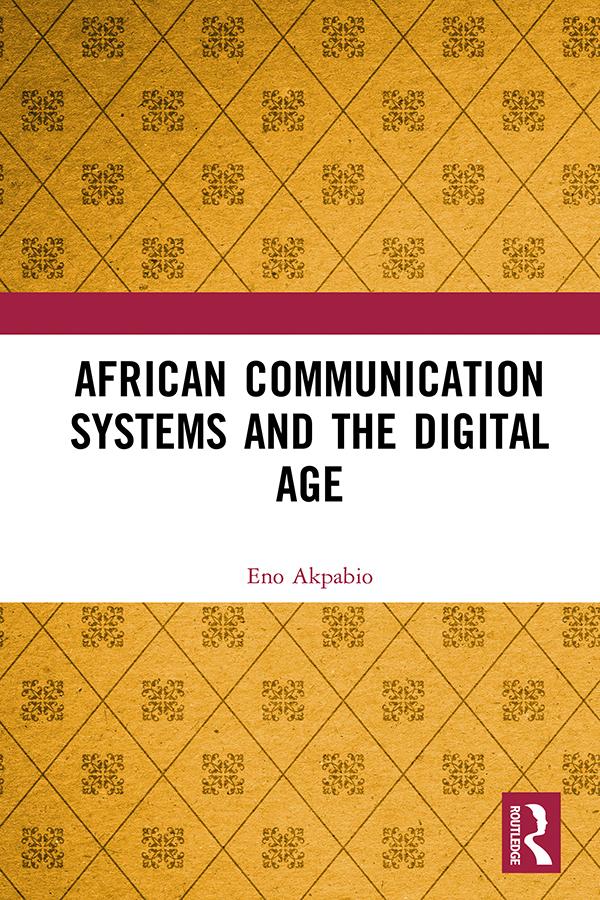 African Communication Systems and the Digital Age by Eno Ime Akpabio