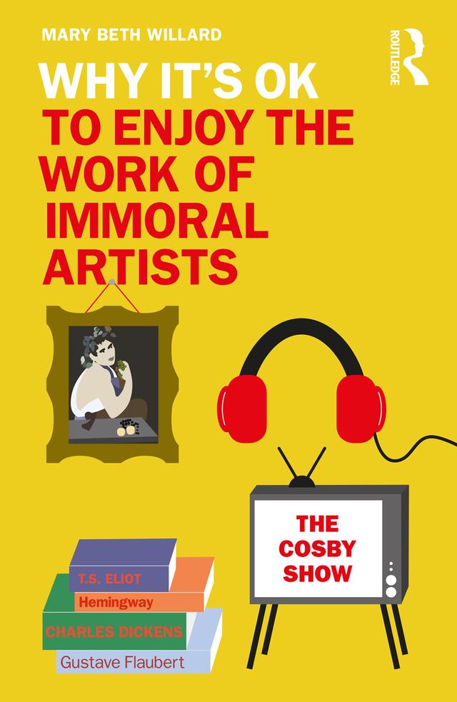 Why It's OK to Enjoy the Work of Immoral Artists by Mary Beth Willard