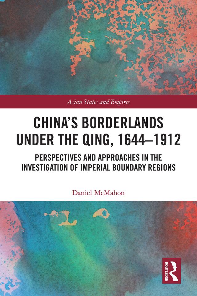 China's Borderlands under the Qing, 1644–1912 by Daniel McMahon