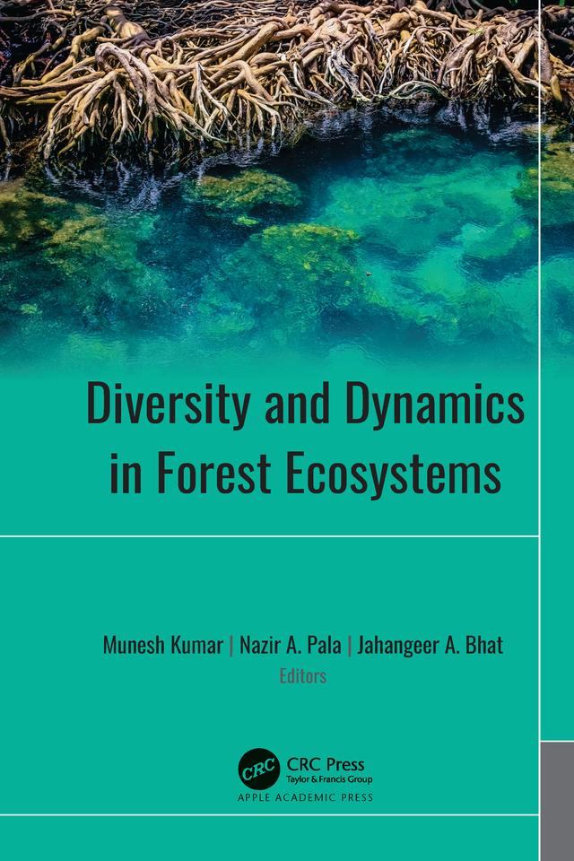 Diversity and Dynamics in Forest Ecosystems by Jahangeer A. Bhat, Munesh Kumar, Nazir A. Pala