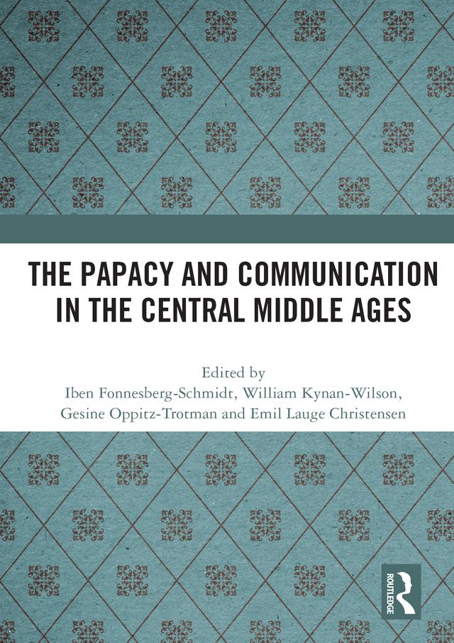 The Papacy and Communication in the Central Middle Ages by Emil Lauge Christensen, Gesine Oppitz-Trotman, Iben Fonnesberg-Schmidt, William Kynan-Wilson