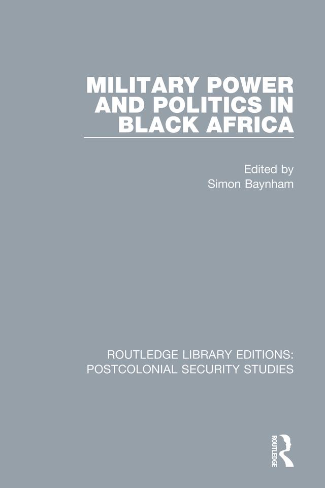 Military Power and Politics in Black Africa by Simon Baynham