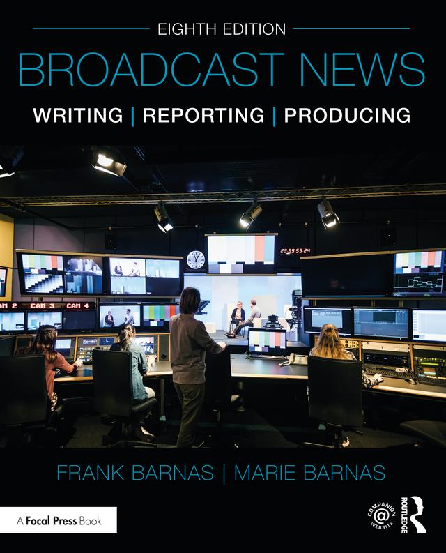 Broadcast News Writing, Reporting, and Producing by Frank Barnas, Marie Barnas