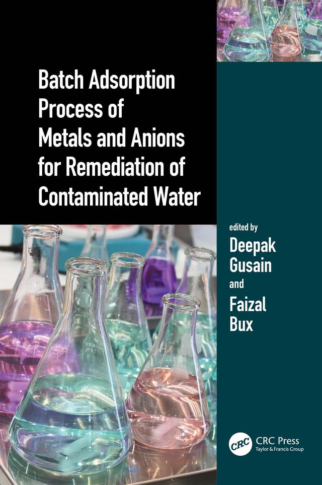 Batch Adsorption Process of Metals and Anions for Remediation of Contaminated Water by Deepak Gusain, Faizal Bux