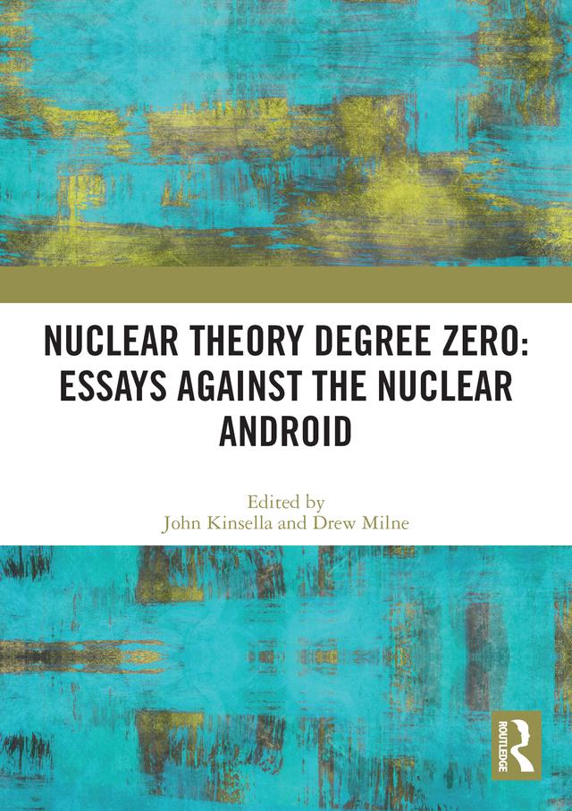 Nuclear Theory Degree Zero: Essays Against the Nuclear Android by Drew Milne, John Kinsella