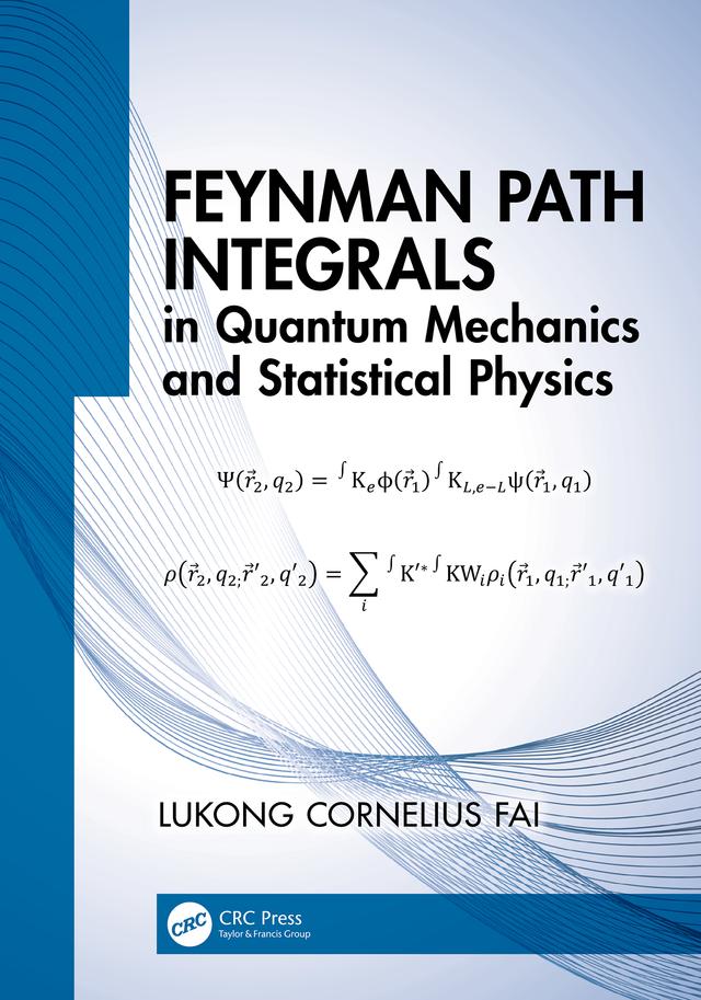 Feynman Path Integrals in Quantum Mechanics and Statistical Physics by Lukong Cornelius Fai