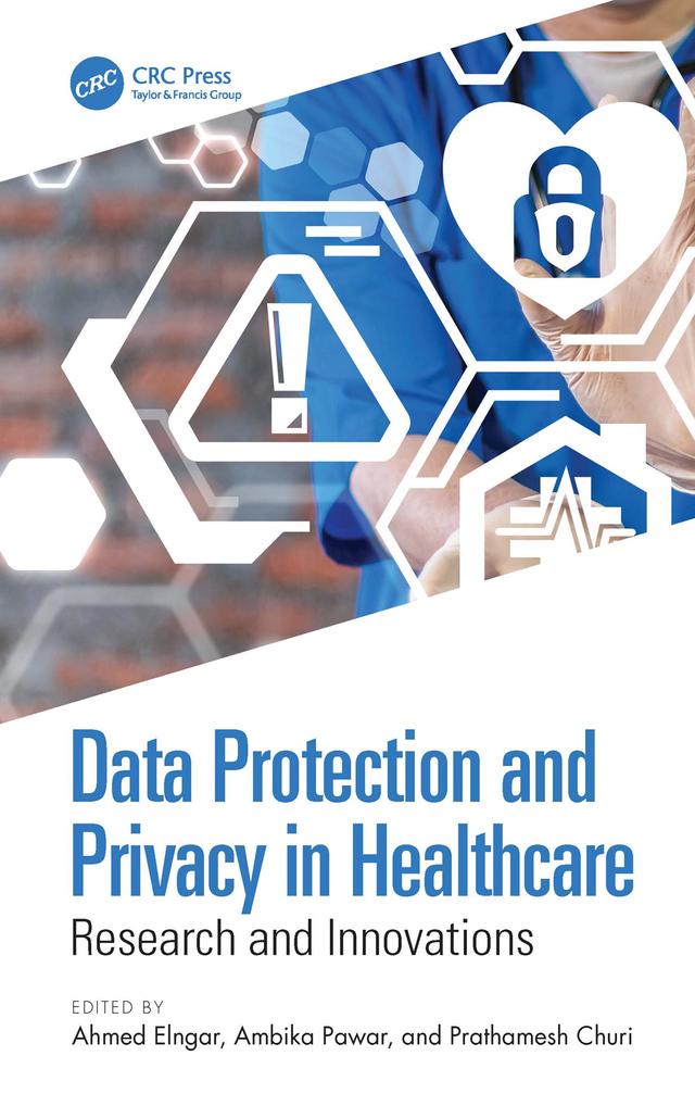 Data Protection and Privacy in Healthcare by Ahmed Elngar, Ambika Pawar, Prathamesh Churi