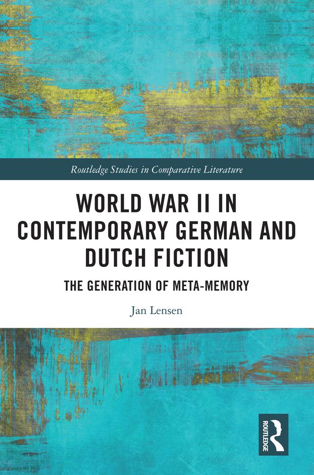 World War II in Contemporary German and Dutch Fiction by Jan Lensen