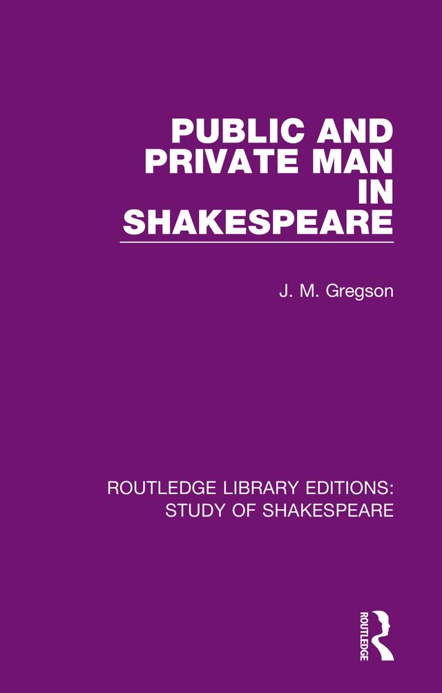 Public and Private Man in Shakespeare by J. M. Gregson