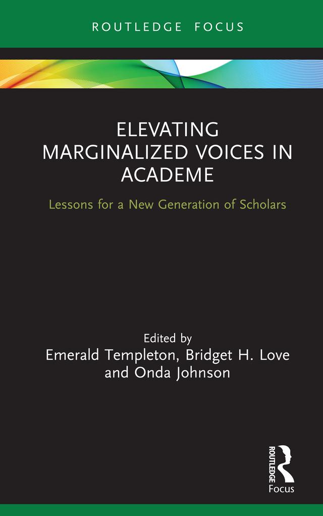 Elevating Marginalized Voices in Academe by Bridget H. Love, Emerald Templeton, Onda Johnson
