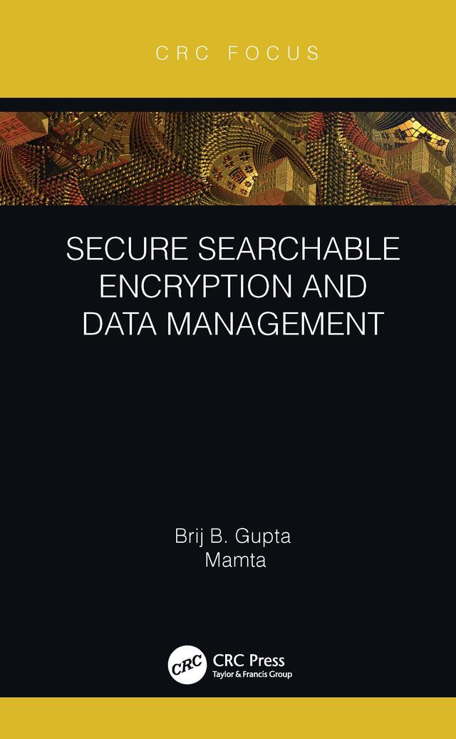 Secure Searchable Encryption and Data Management by Brij B. Gupta, Mamta