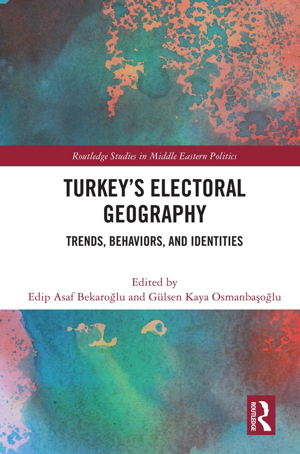 Turkey's Electoral Geography by Edip Asaf Bekaroğlu, Gülsen Kaya Osmanbaşoğlu