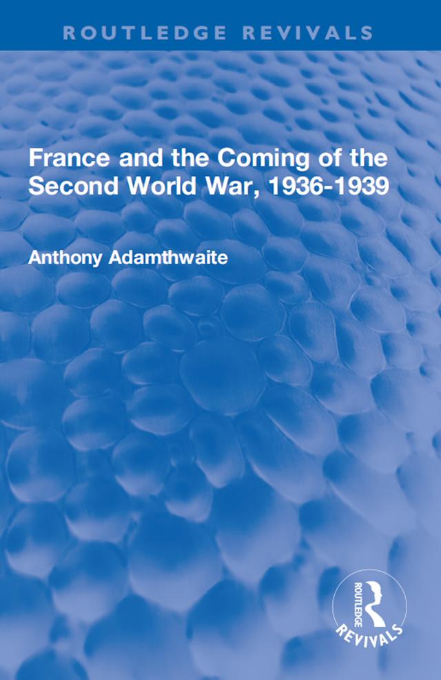 France and the Coming of the Second World War, 1936-1939 by Anthony Adamthwaite