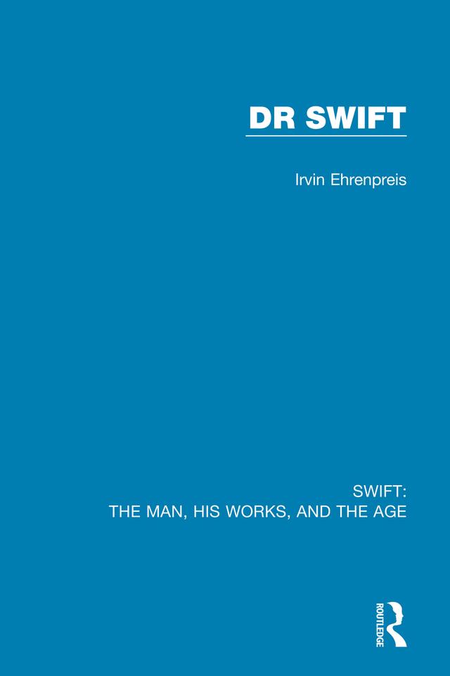 Swift: The Man, his Works, and the Age by Irvin Ehrenpreis