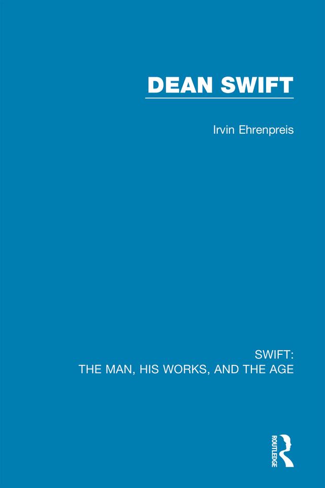 Swift: The Man, his Works, and the Age by Irvin Ehrenpreis