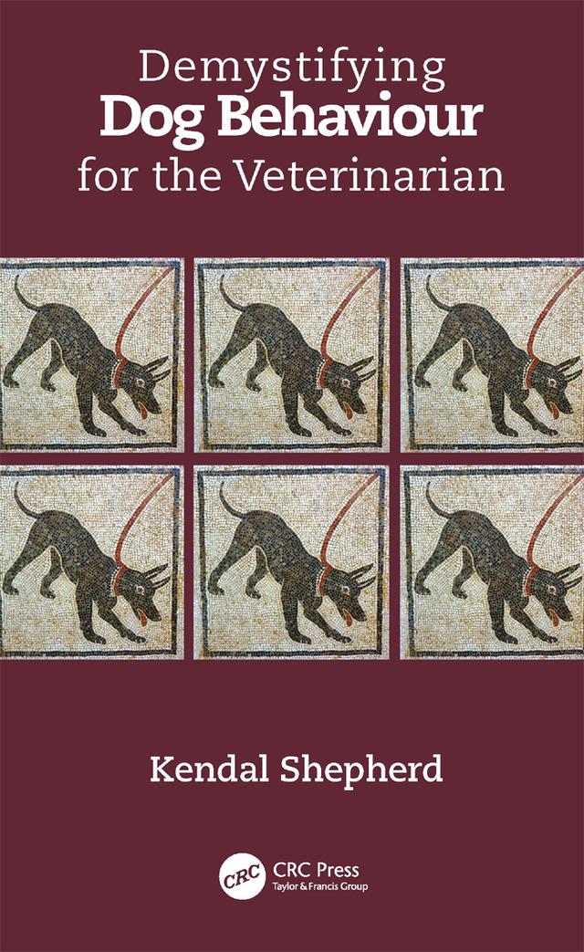 Demystifying Dog Behaviour for the Veterinarian by Kendal Shepherd