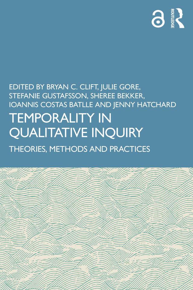 Temporality in Qualitative Inquiry by Bryan C. Clift, Ioannis Costas Batlle, Jenny Hatchard, Julie Gore, Sheree Bekker, Stefanie Gustafsson